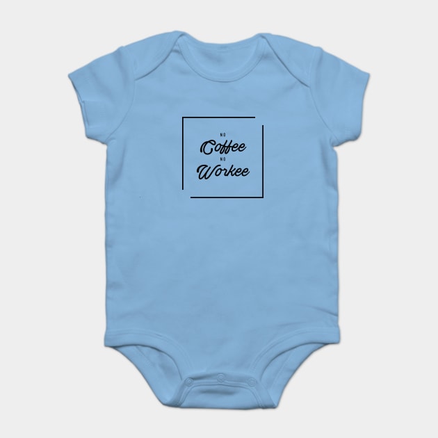 No coffee No workee Baby Bodysuit by Phanatique